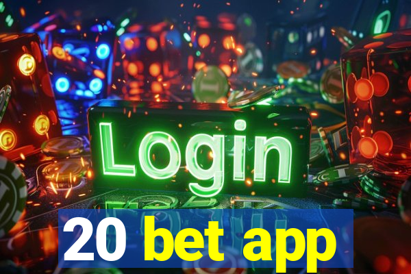 20 bet app