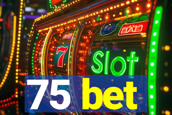 75 bet