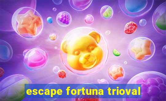 escape fortuna trioval