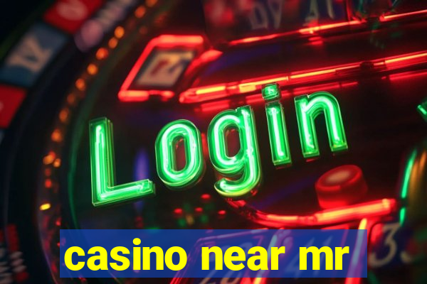 casino near mr