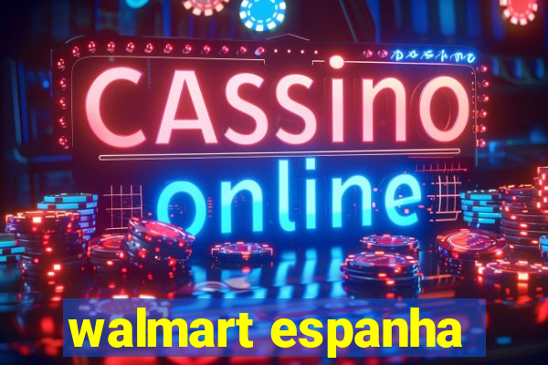 walmart espanha