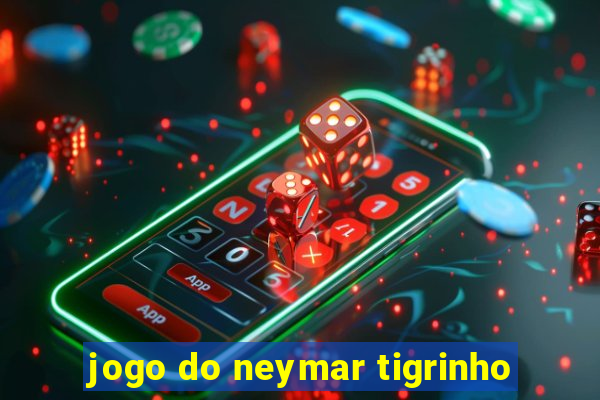 jogo do neymar tigrinho