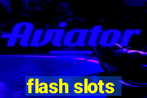 flash slots