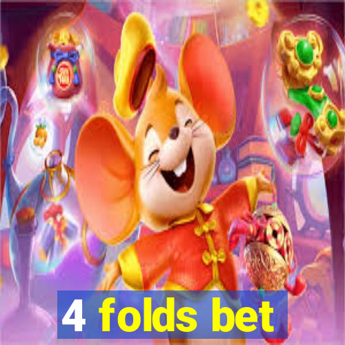 4 folds bet