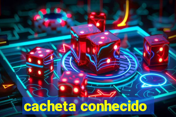 cacheta conhecido