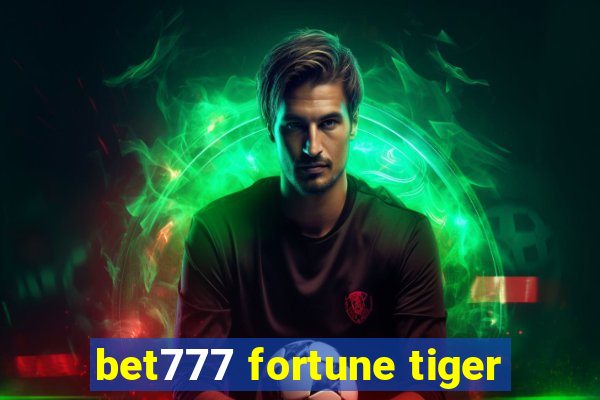 bet777 fortune tiger