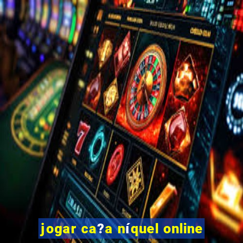 jogar ca?a níquel online