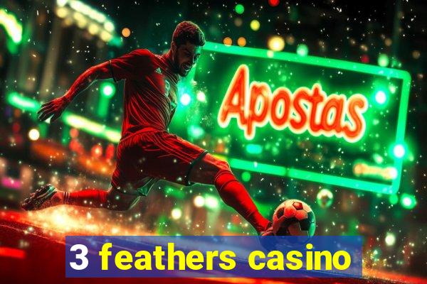 3 feathers casino