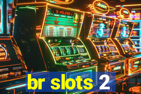 br slots 2