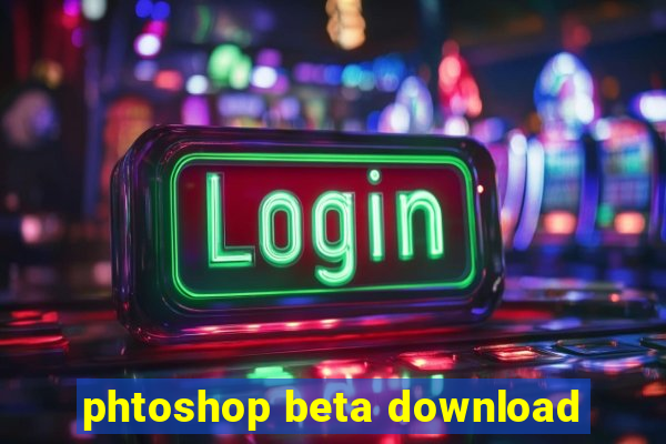 phtoshop beta download