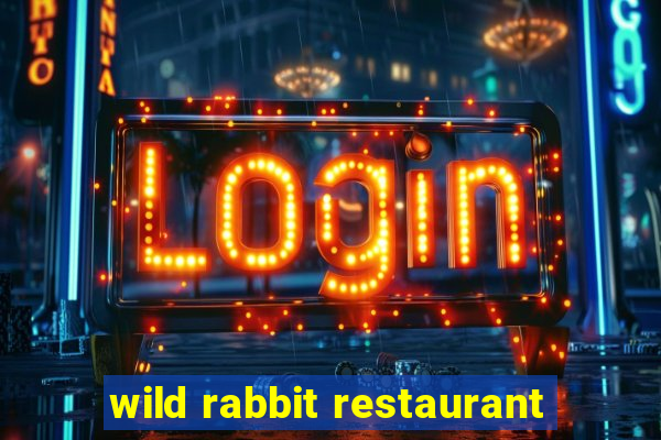 wild rabbit restaurant