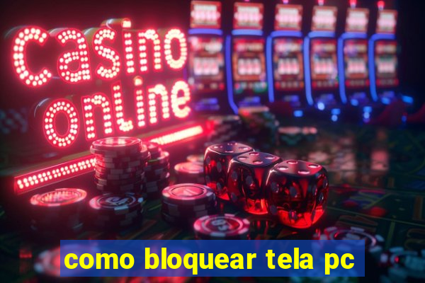 como bloquear tela pc