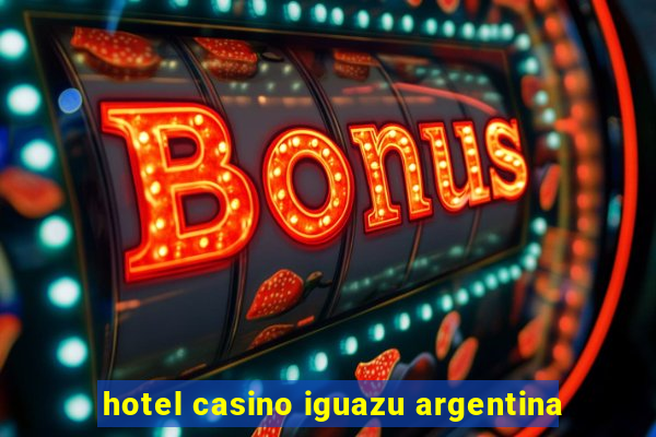 hotel casino iguazu argentina