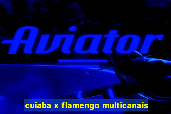 cuiaba x flamengo multicanais