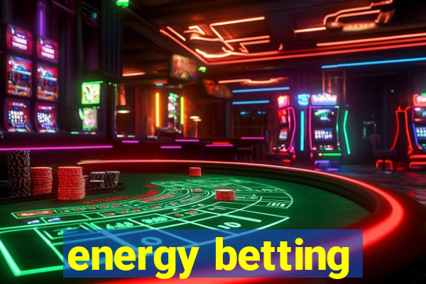 energy betting