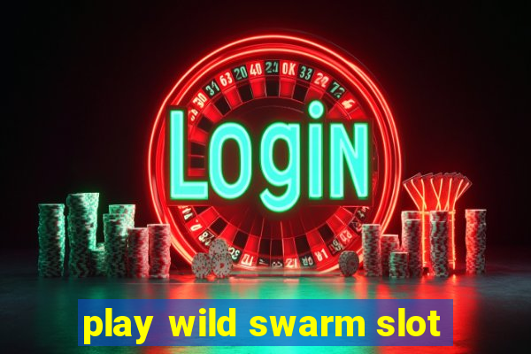 play wild swarm slot