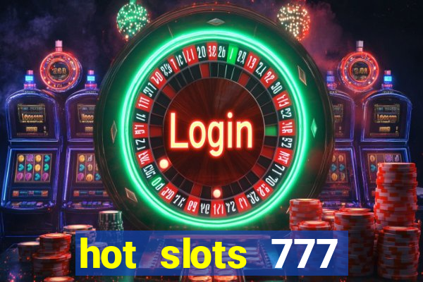 hot slots 777 dinheiro real