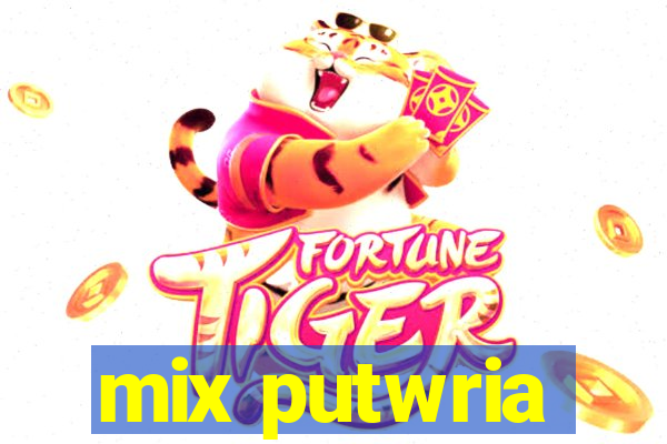 mix putwria