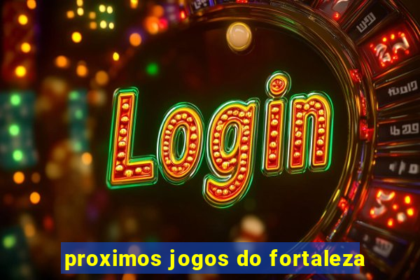 proximos jogos do fortaleza