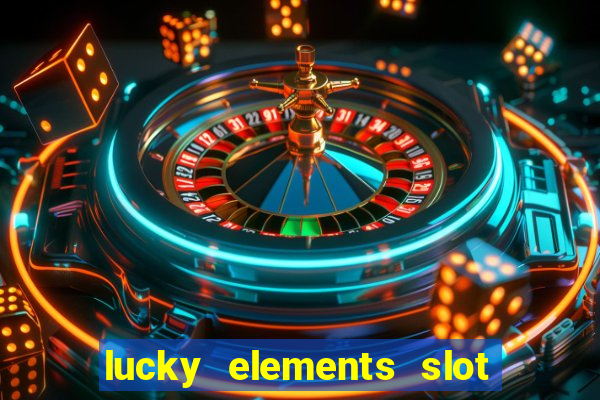 lucky elements slot free play