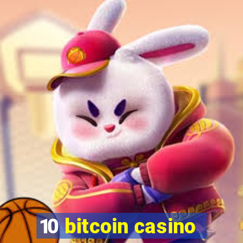 10 bitcoin casino