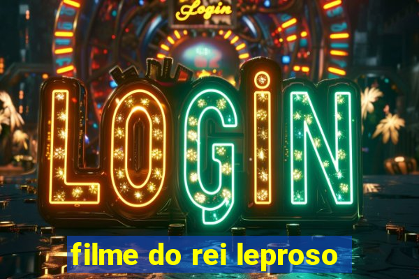 filme do rei leproso