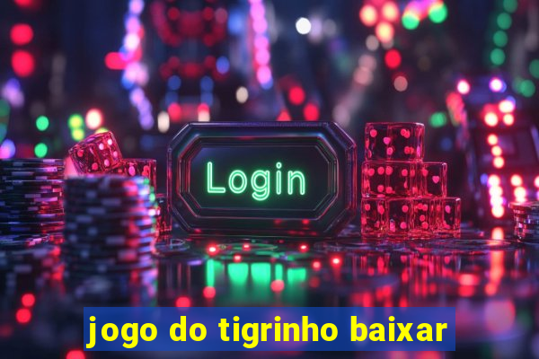 jogo do tigrinho baixar