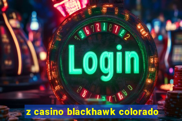 z casino blackhawk colorado