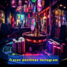 frases positivas instagram