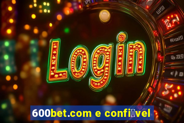 600bet.com e confi谩vel