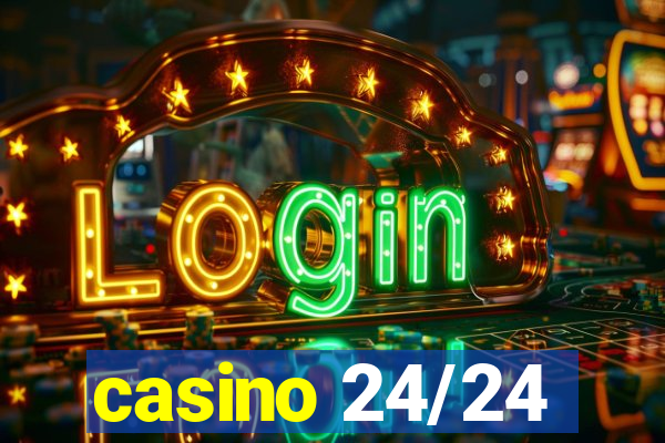 casino 24/24