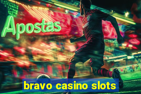 bravo casino slots