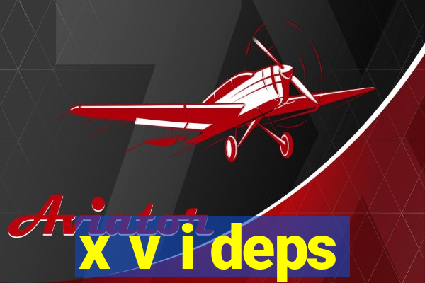 x v i deps