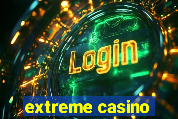 extreme casino