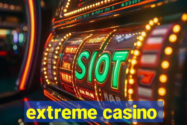 extreme casino