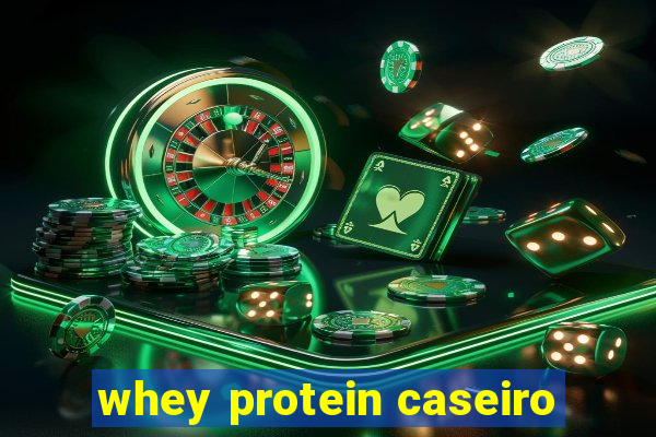 whey protein caseiro