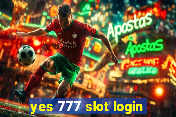 yes 777 slot login