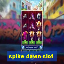 spike dawn slot