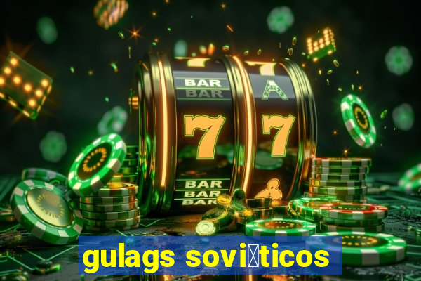 gulags sovi茅ticos