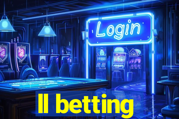 ll betting