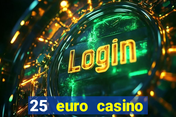 25 euro casino bonus ohne einzahlung