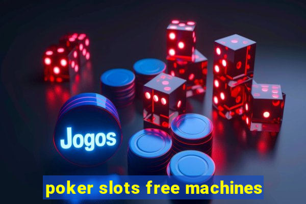 poker slots free machines