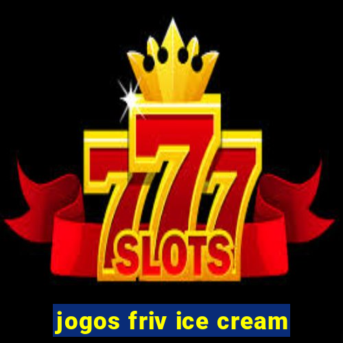 jogos friv ice cream