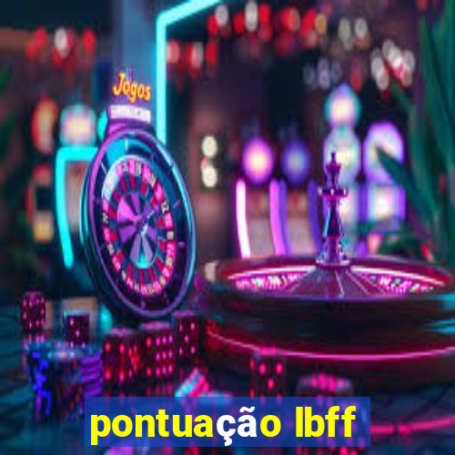 pontuação lbff