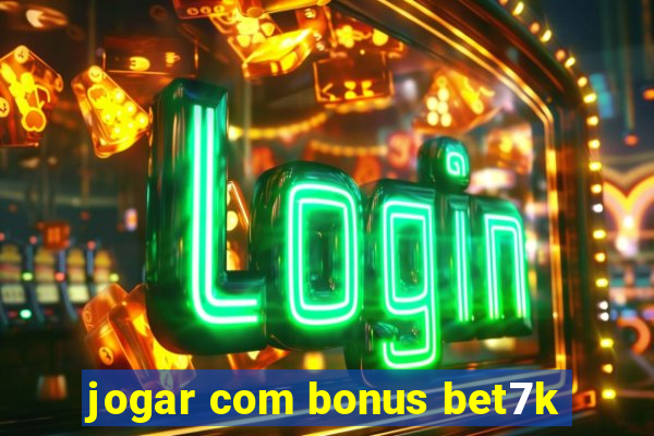 jogar com bonus bet7k