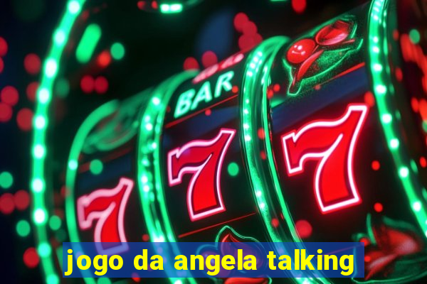 jogo da angela talking