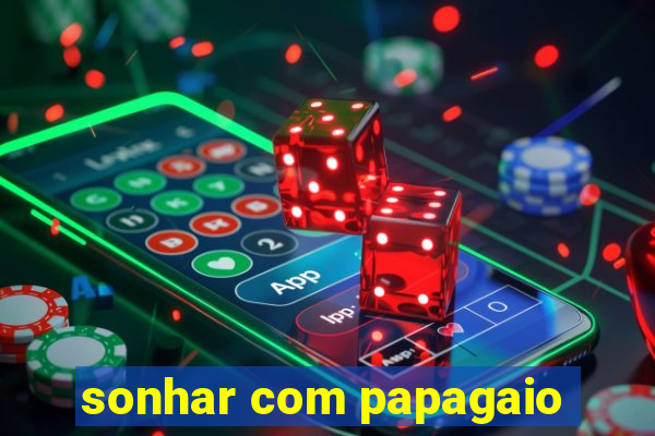 sonhar com papagaio