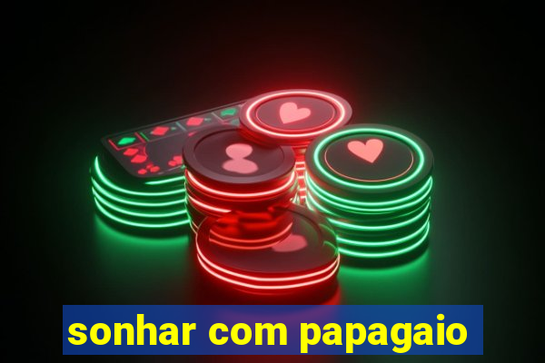 sonhar com papagaio