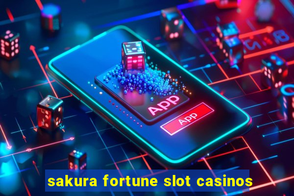 sakura fortune slot casinos