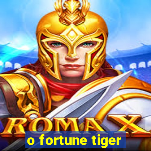 o fortune tiger